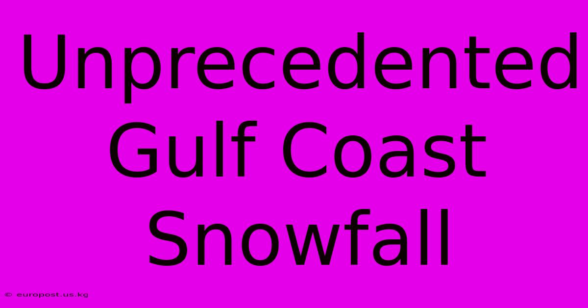 Unprecedented Gulf Coast Snowfall