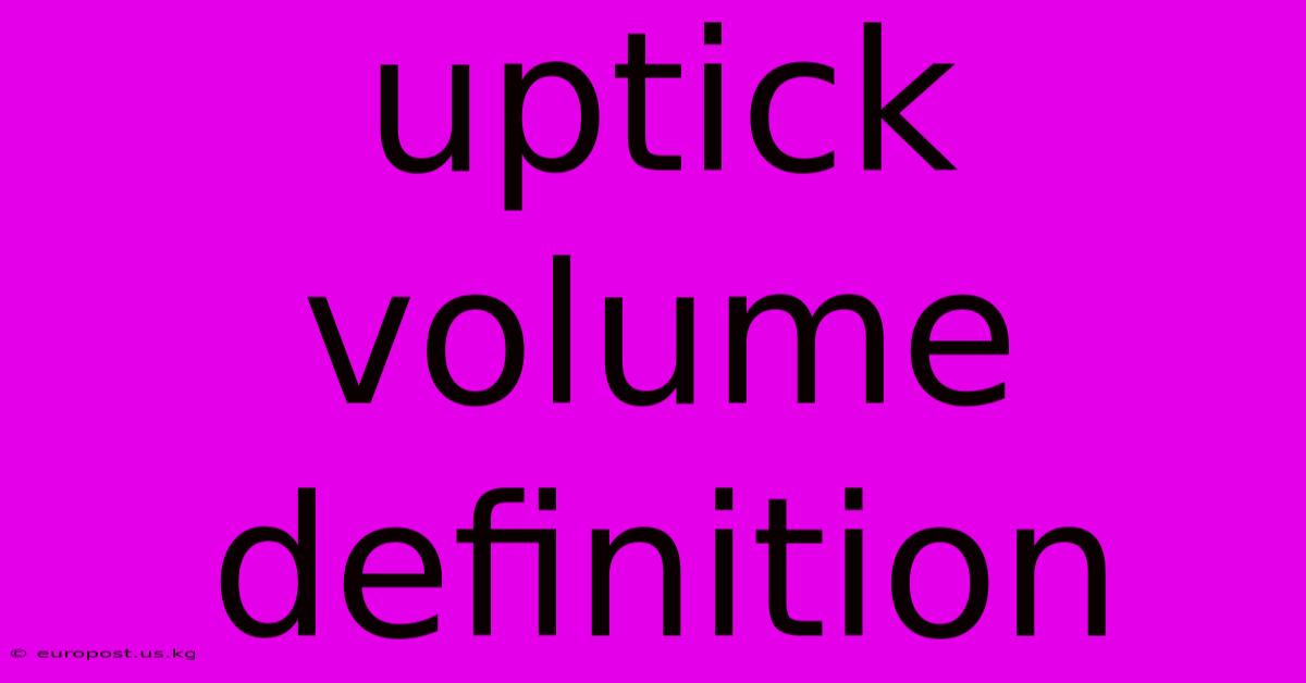 Uptick Volume Definition