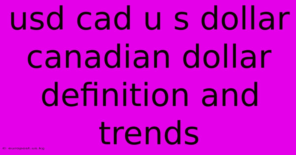 Usd Cad U S Dollar Canadian Dollar Definition And Trends