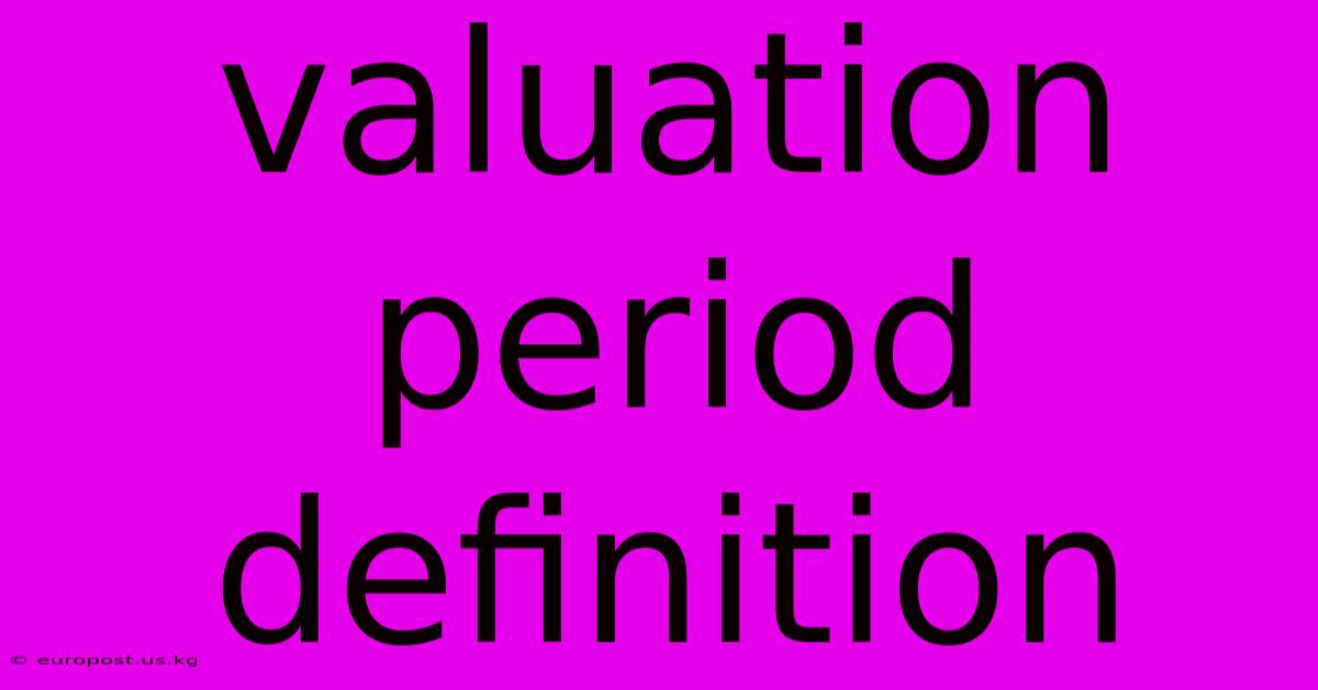 Valuation Period Definition