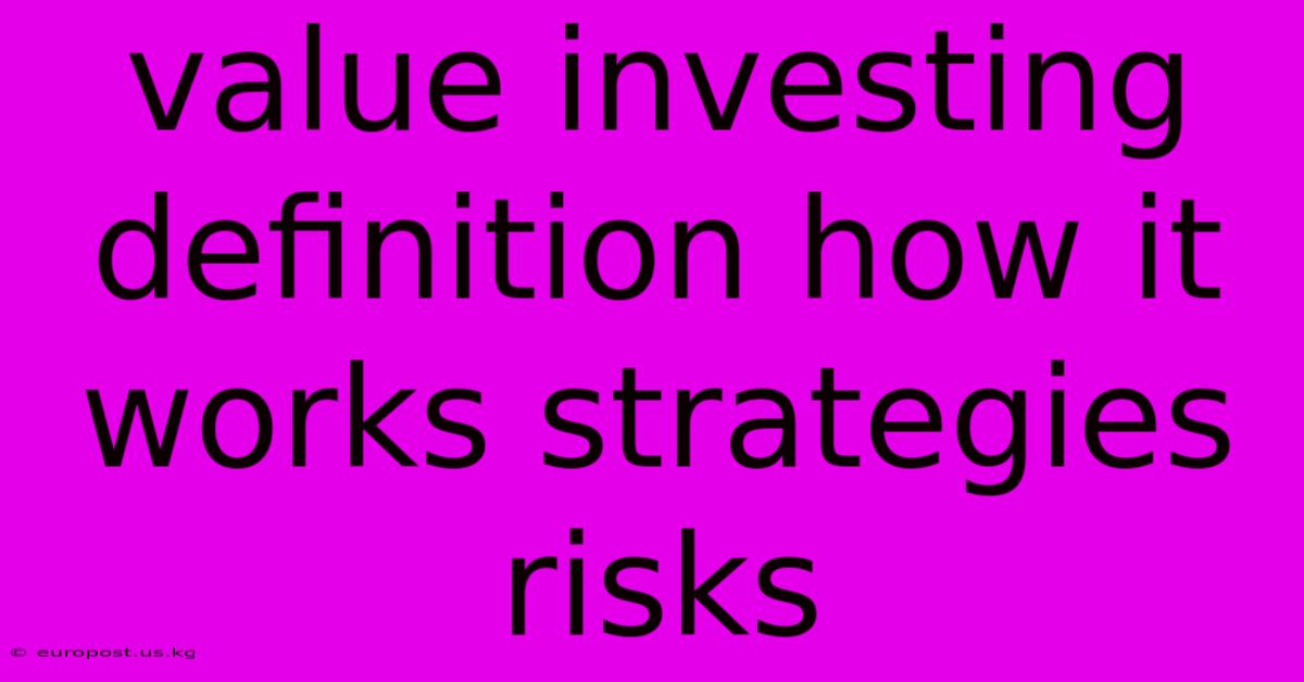 Value Investing Definition How It Works Strategies Risks