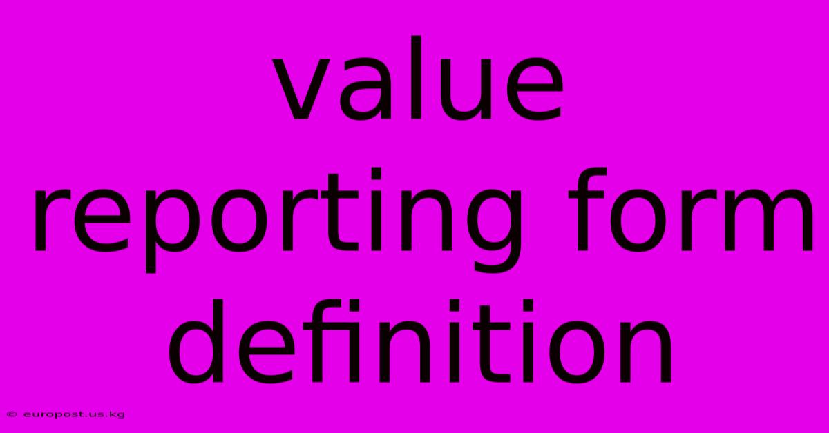 Value Reporting Form Definition