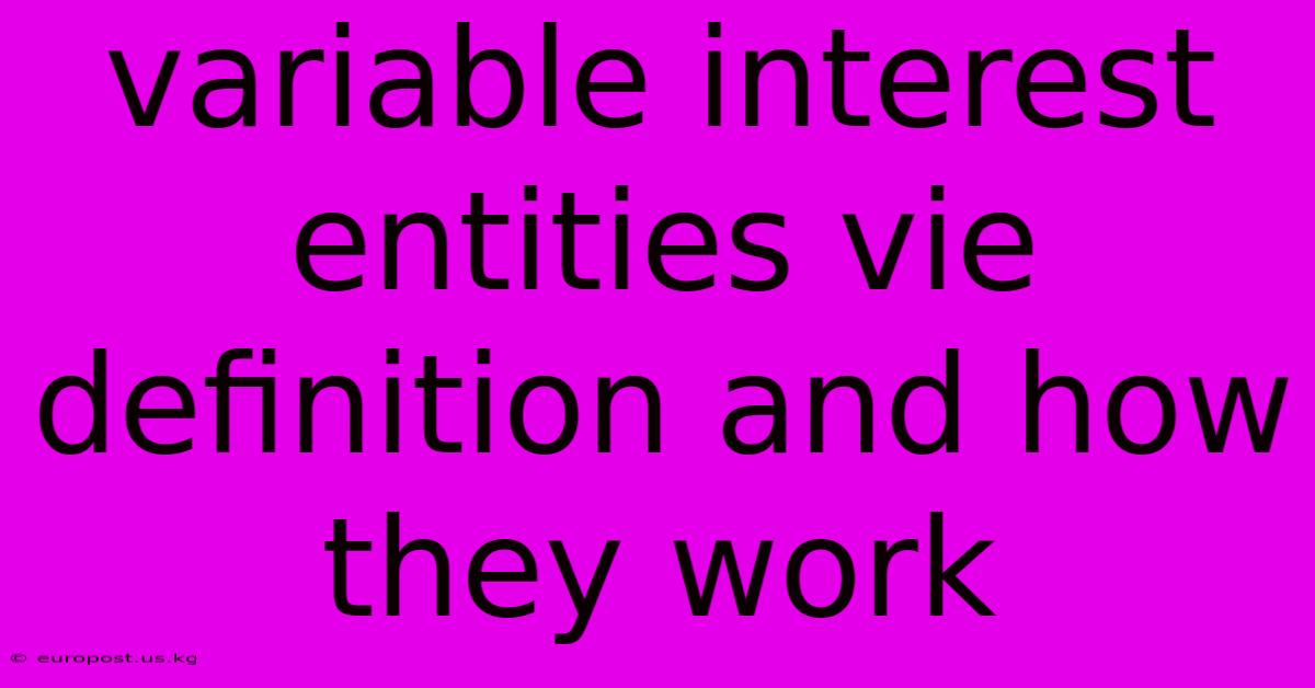 Variable Interest Entities Vie Definition And How They Work