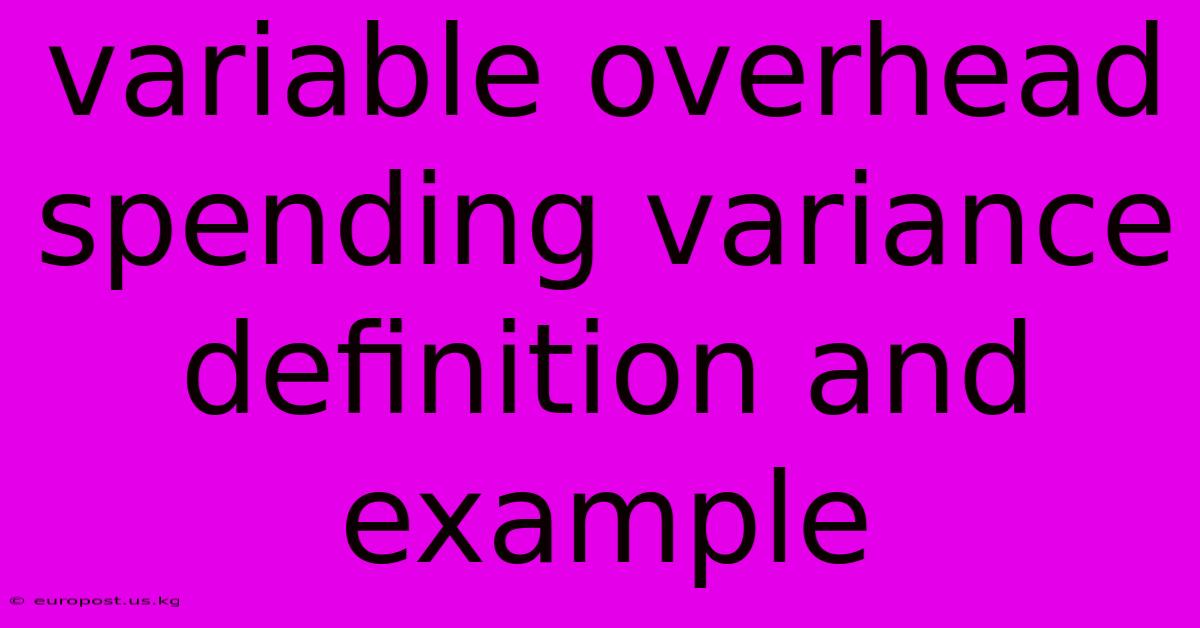 Variable Overhead Spending Variance Definition And Example