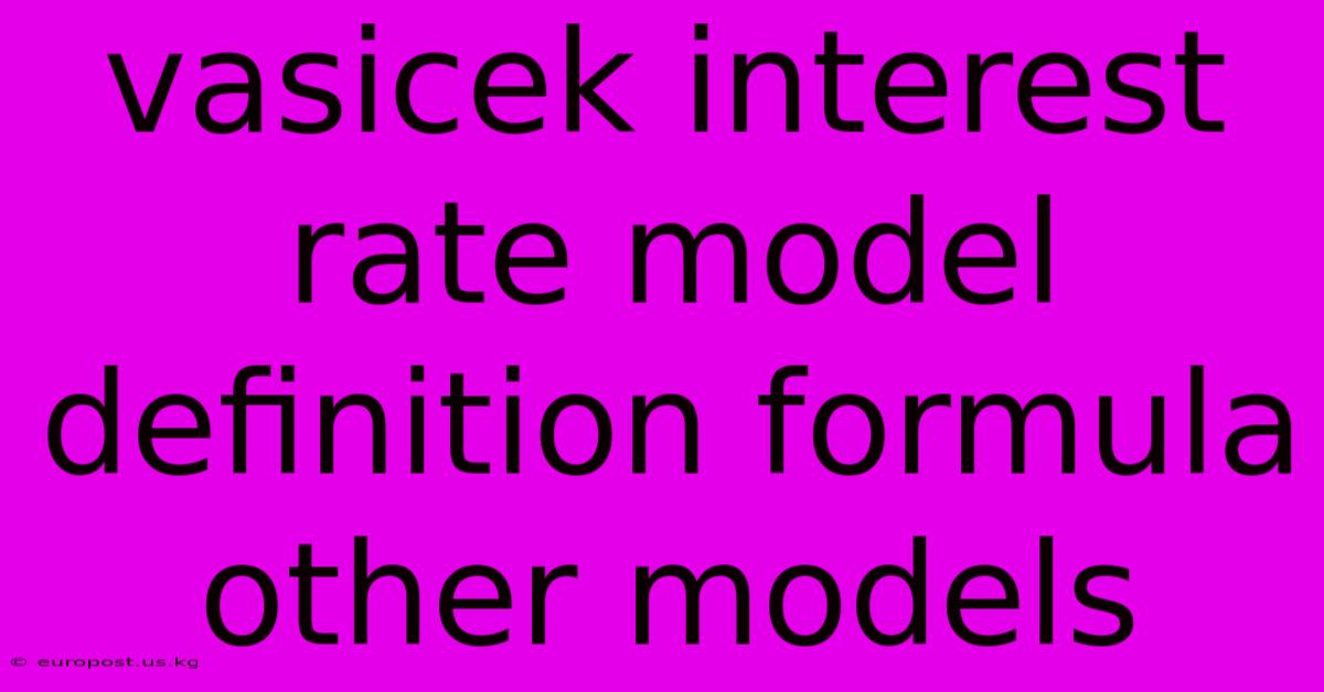 Vasicek Interest Rate Model Definition Formula Other Models