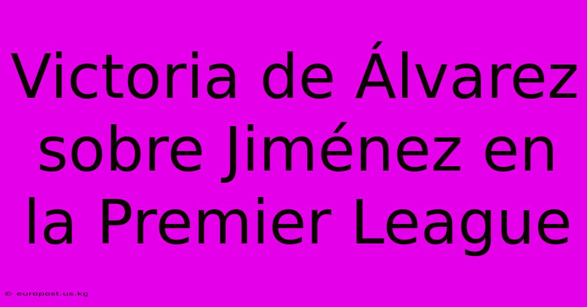 Victoria De Álvarez Sobre Jiménez En La Premier League