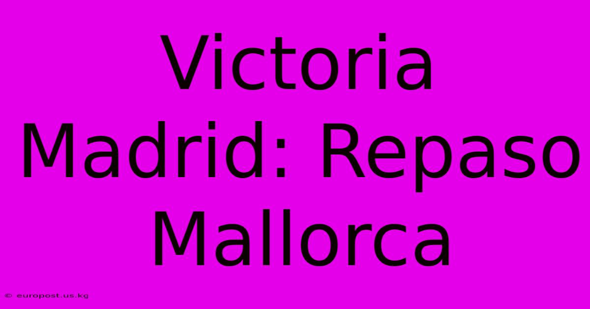 Victoria Madrid: Repaso Mallorca