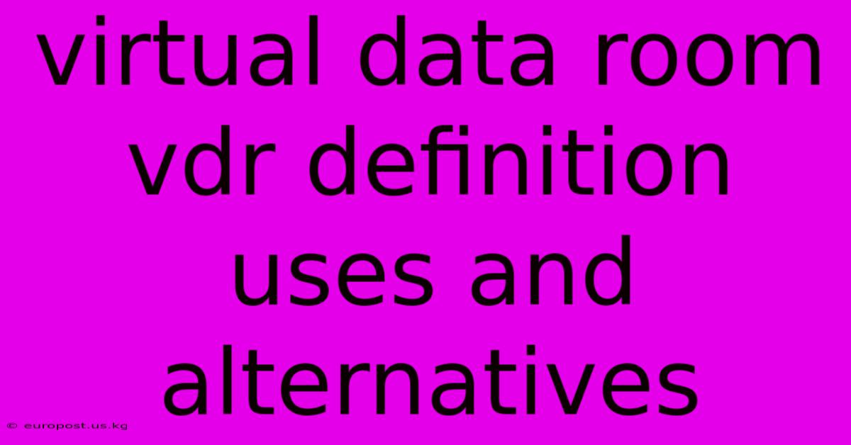 Virtual Data Room Vdr Definition Uses And Alternatives