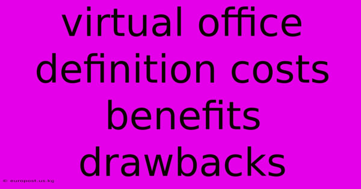 Virtual Office Definition Costs Benefits Drawbacks