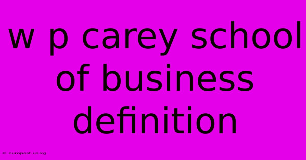 W P Carey School Of Business Definition