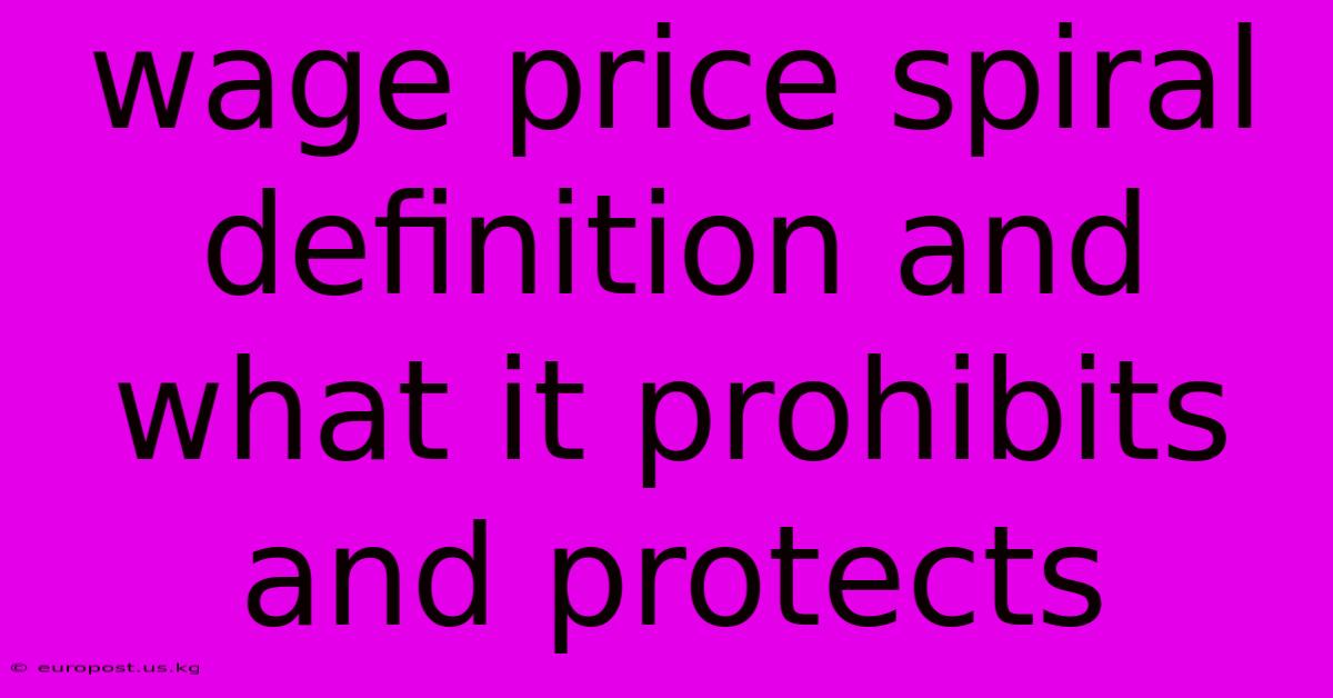 Wage Price Spiral Definition And What It Prohibits And Protects