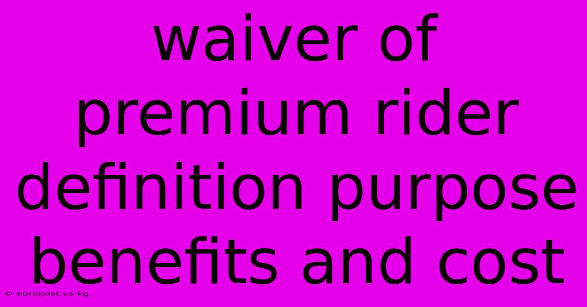 Waiver Of Premium Rider Definition Purpose Benefits And Cost