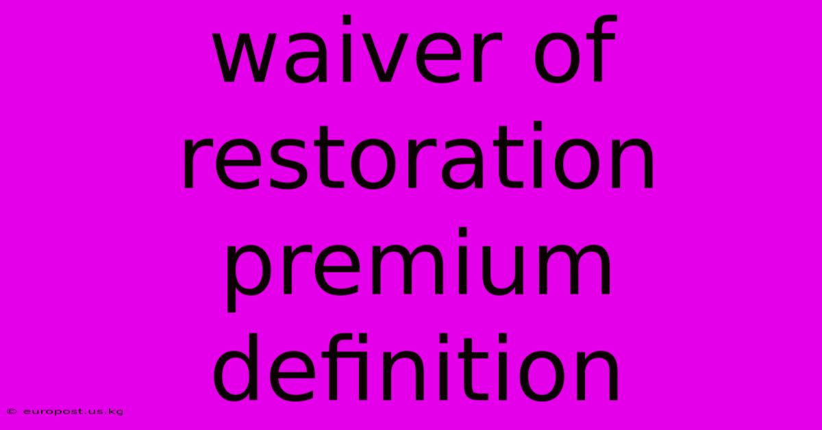 Waiver Of Restoration Premium Definition