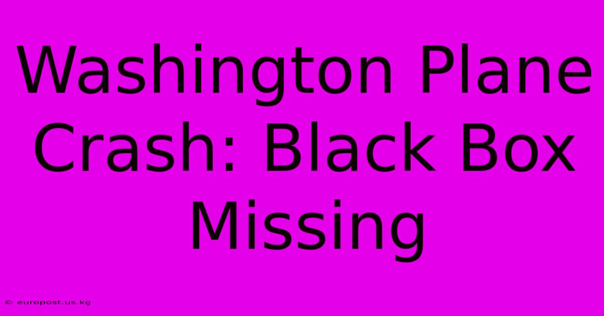 Washington Plane Crash: Black Box Missing