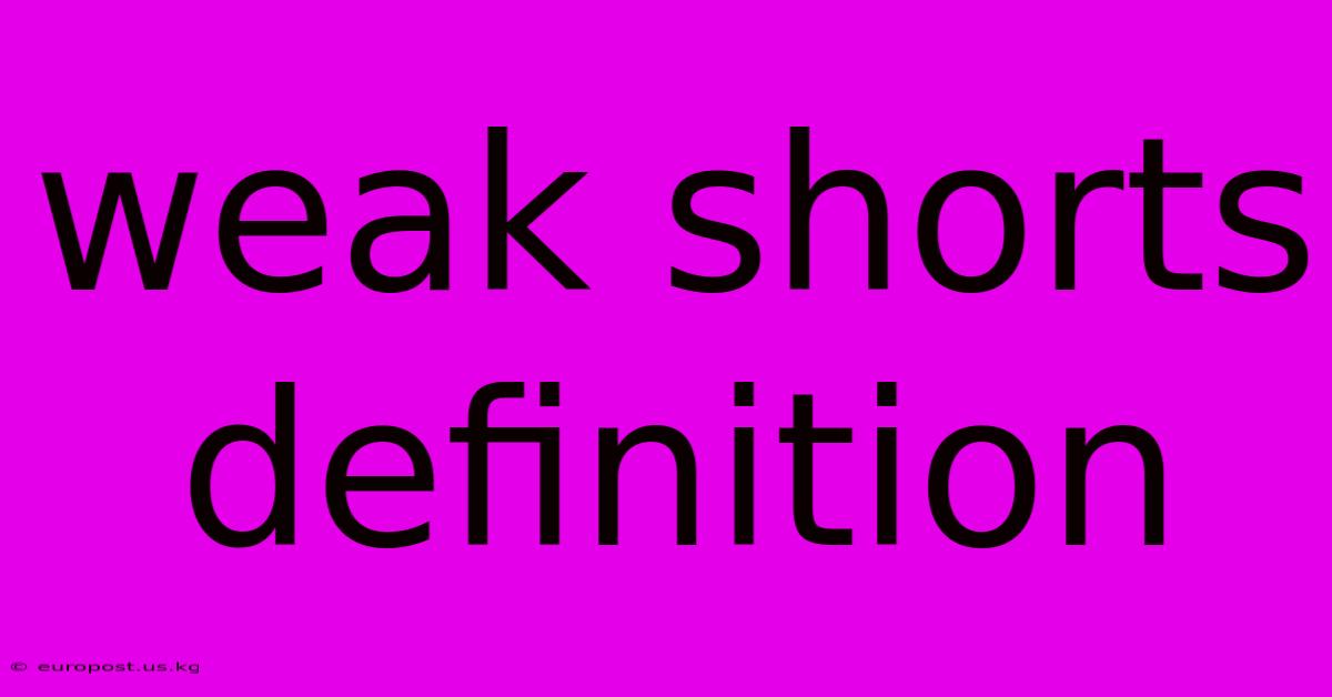 Weak Shorts Definition