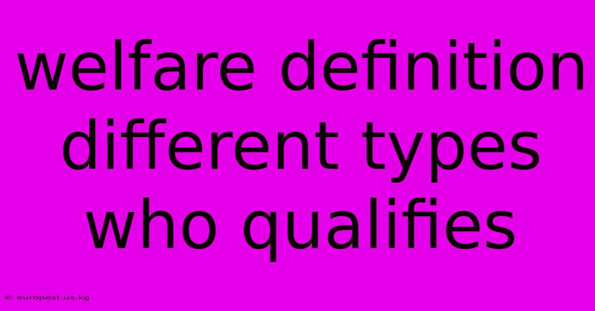 Welfare Definition Different Types Who Qualifies