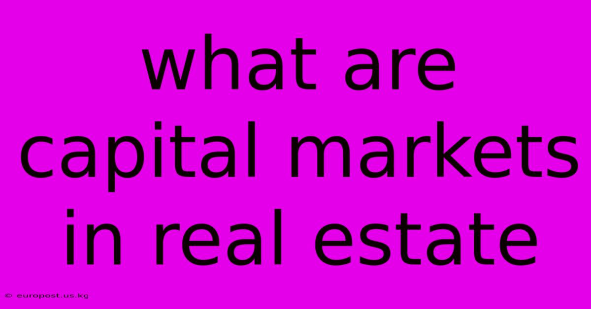 What Are Capital Markets In Real Estate