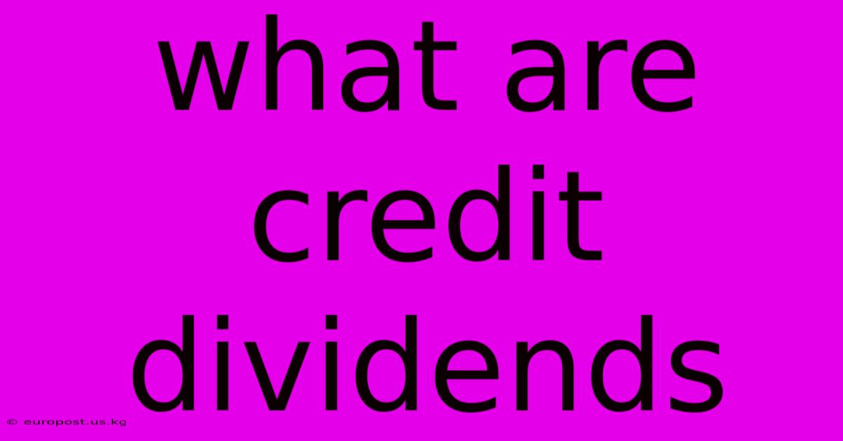 What Are Credit Dividends