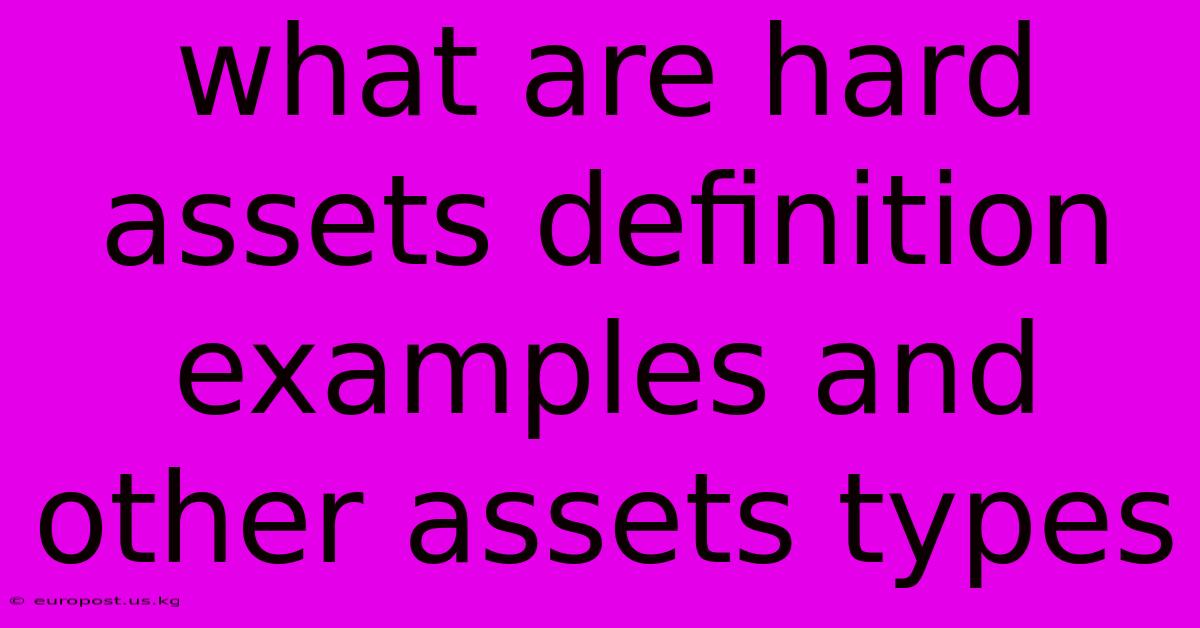 What Are Hard Assets Definition Examples And Other Assets Types