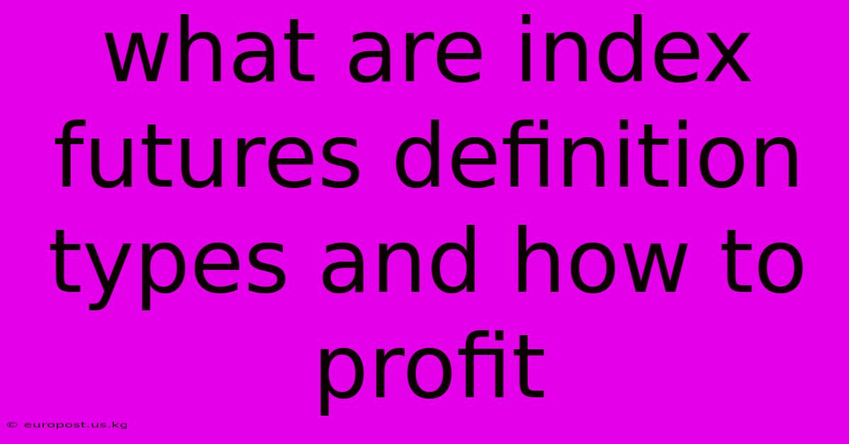 What Are Index Futures Definition Types And How To Profit