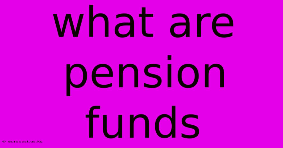 What Are Pension Funds