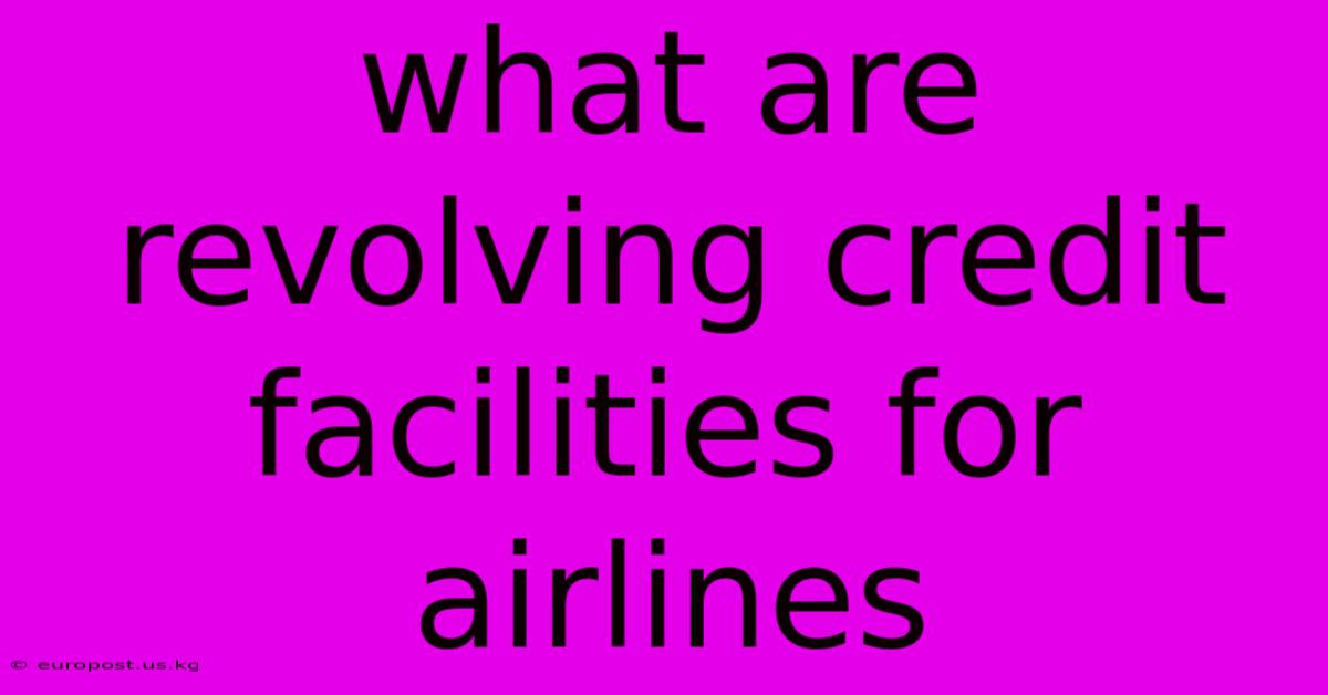 What Are Revolving Credit Facilities For Airlines