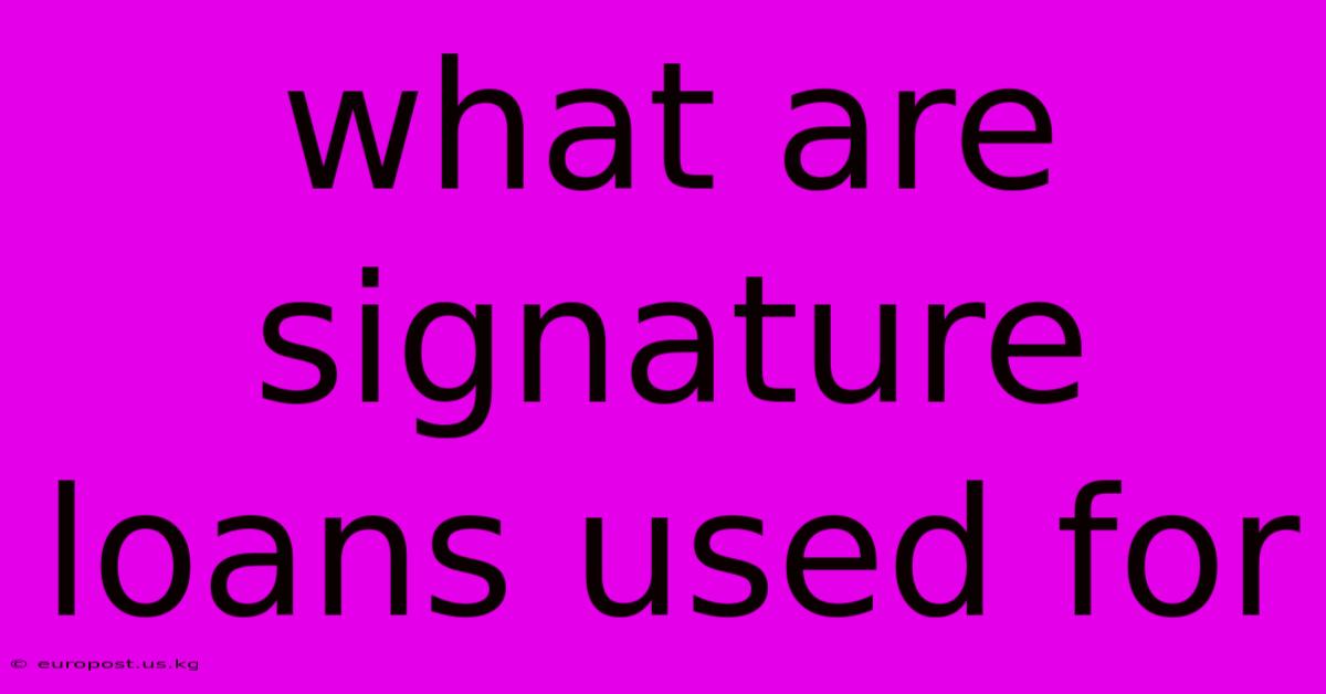 What Are Signature Loans Used For