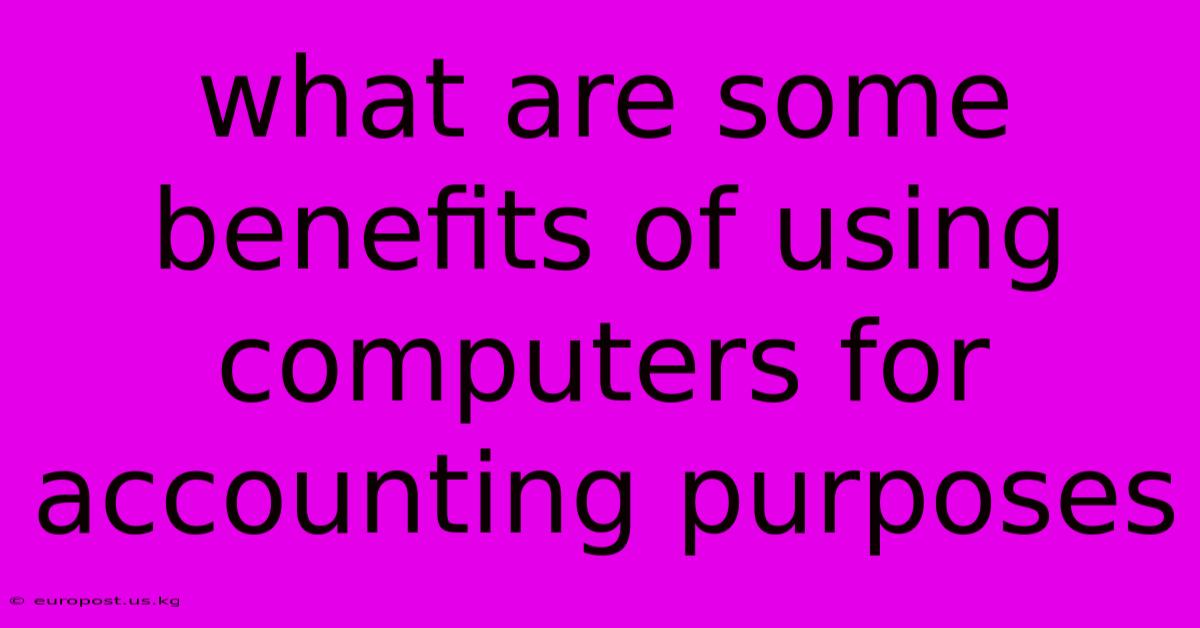 What Are Some Benefits Of Using Computers For Accounting Purposes