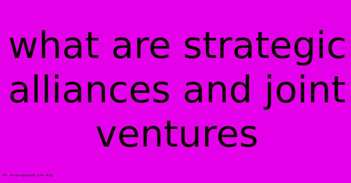 What Are Strategic Alliances And Joint Ventures