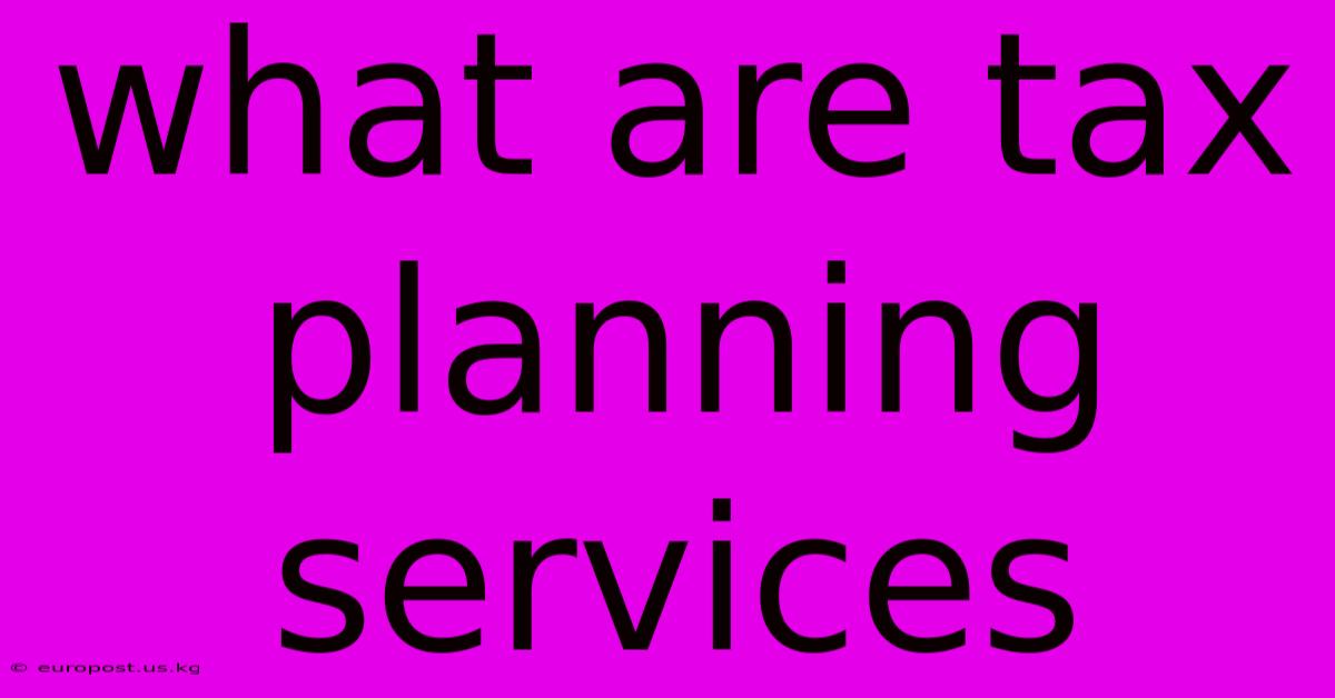 What Are Tax Planning Services