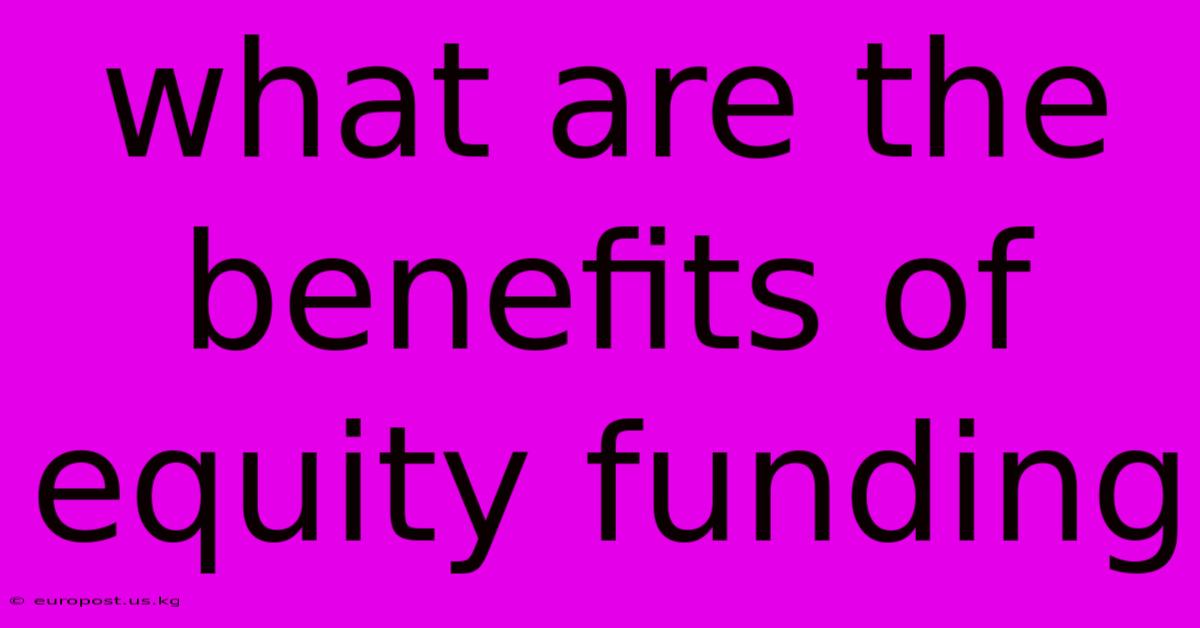 What Are The Benefits Of Equity Funding