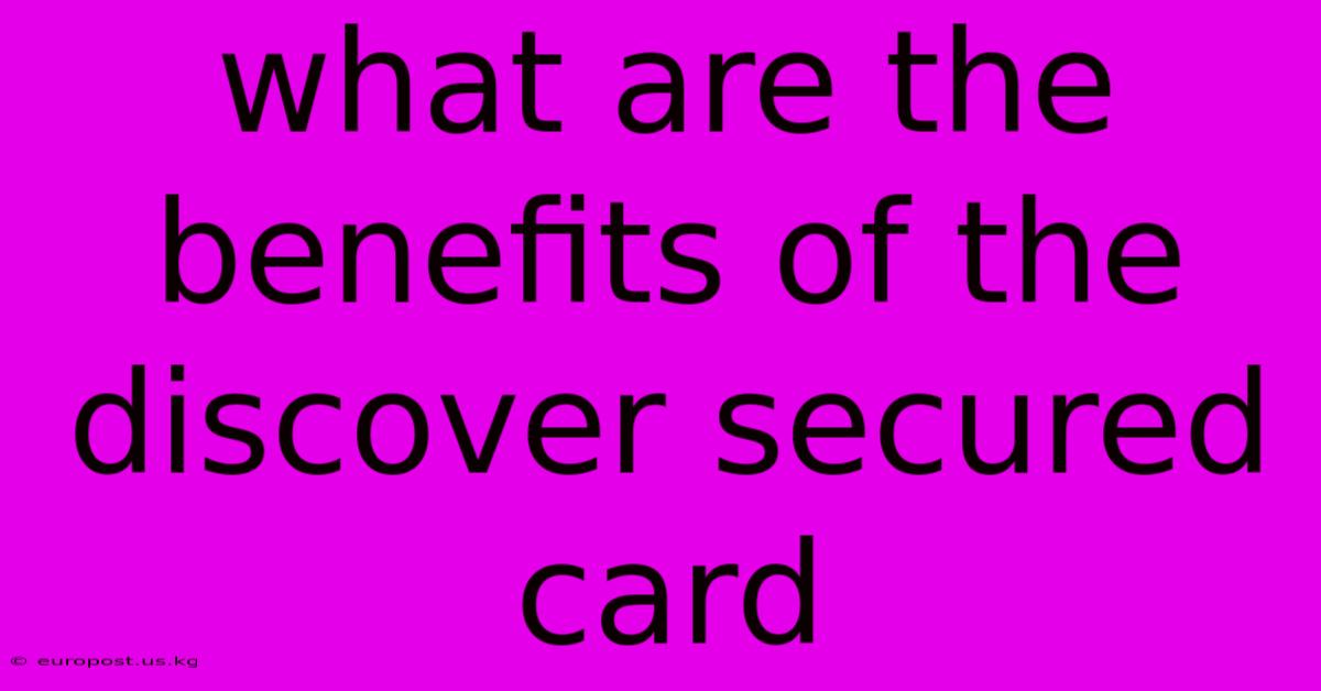 What Are The Benefits Of The Discover Secured Card