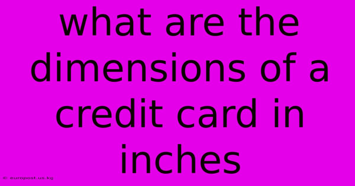 What Are The Dimensions Of A Credit Card In Inches