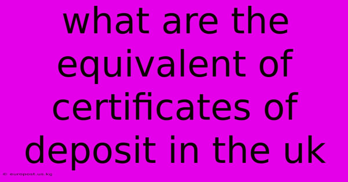 What Are The Equivalent Of Certificates Of Deposit In The Uk