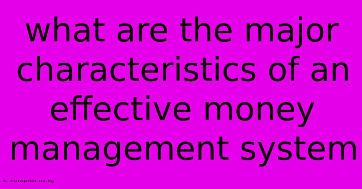 What Are The Major Characteristics Of An Effective Money Management System