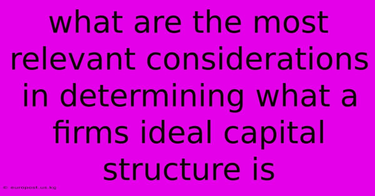 What Are The Most Relevant Considerations In Determining What A Firms Ideal Capital Structure Is