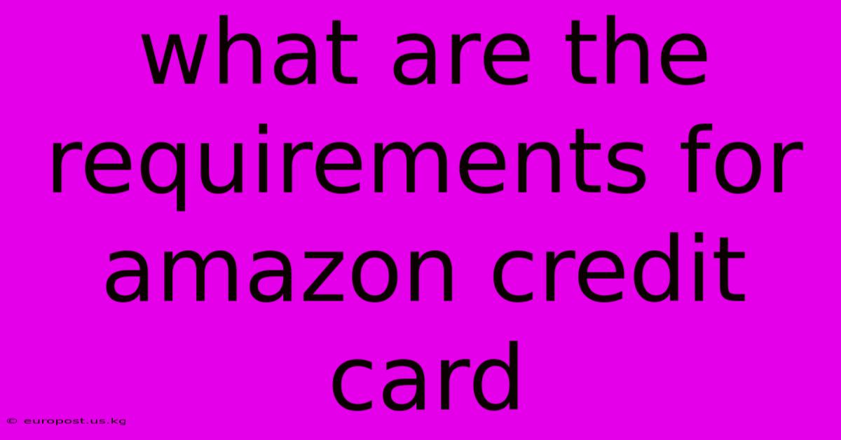 What Are The Requirements For Amazon Credit Card