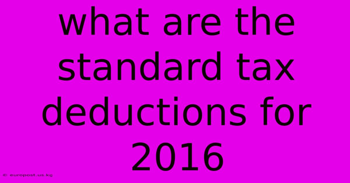 What Are The Standard Tax Deductions For 2016