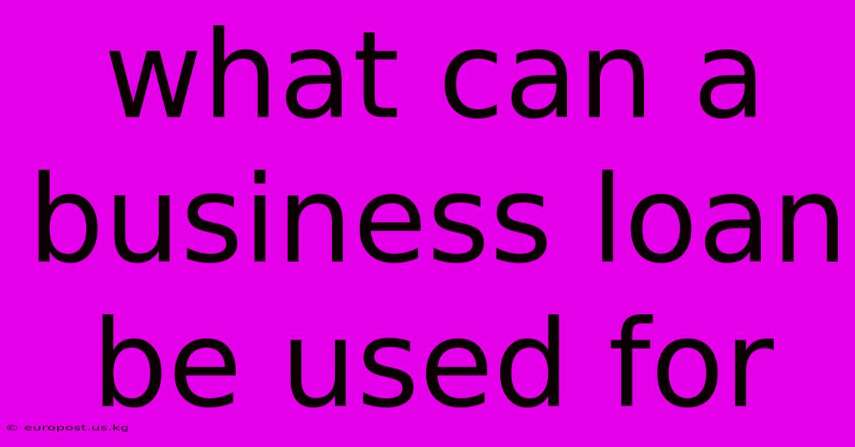 What Can A Business Loan Be Used For