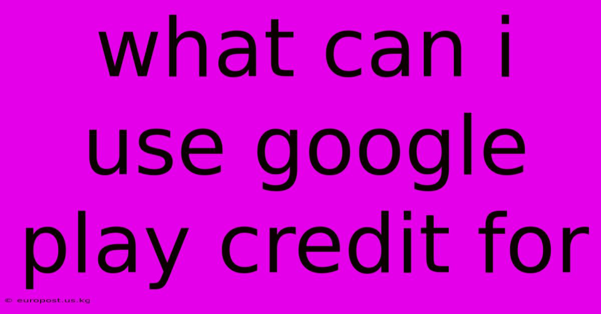 What Can I Use Google Play Credit For