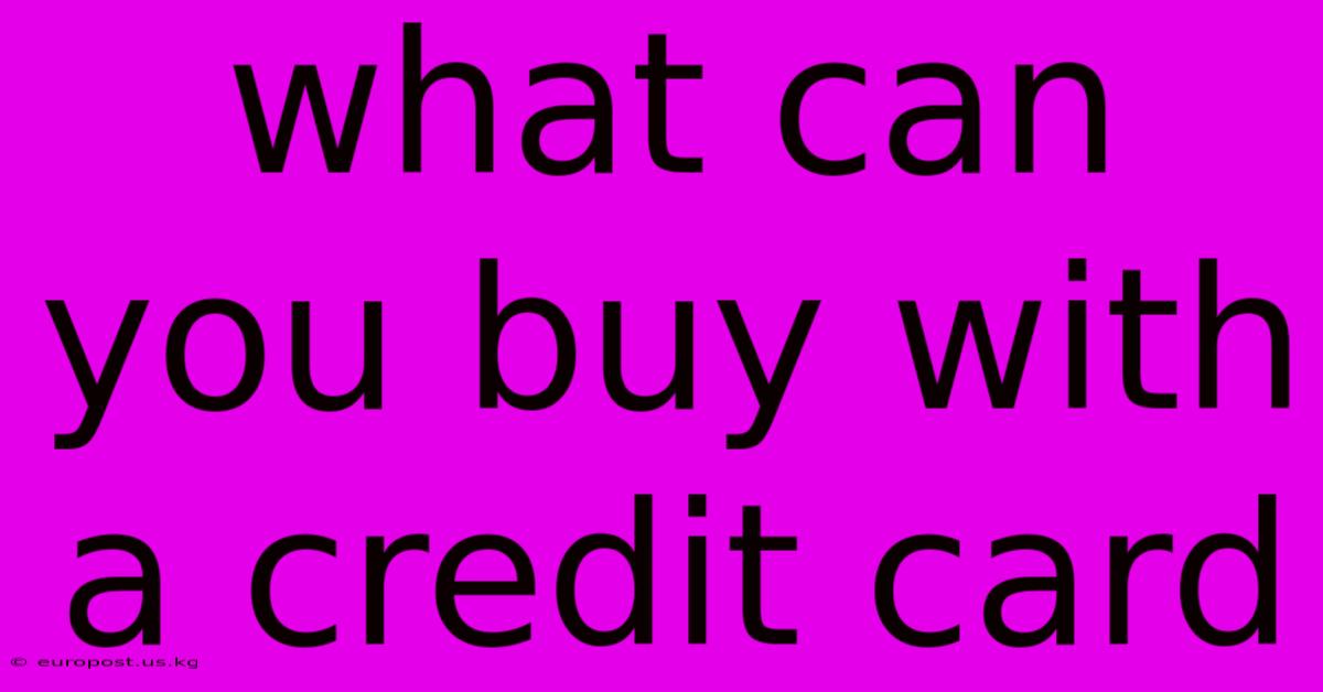 What Can You Buy With A Credit Card