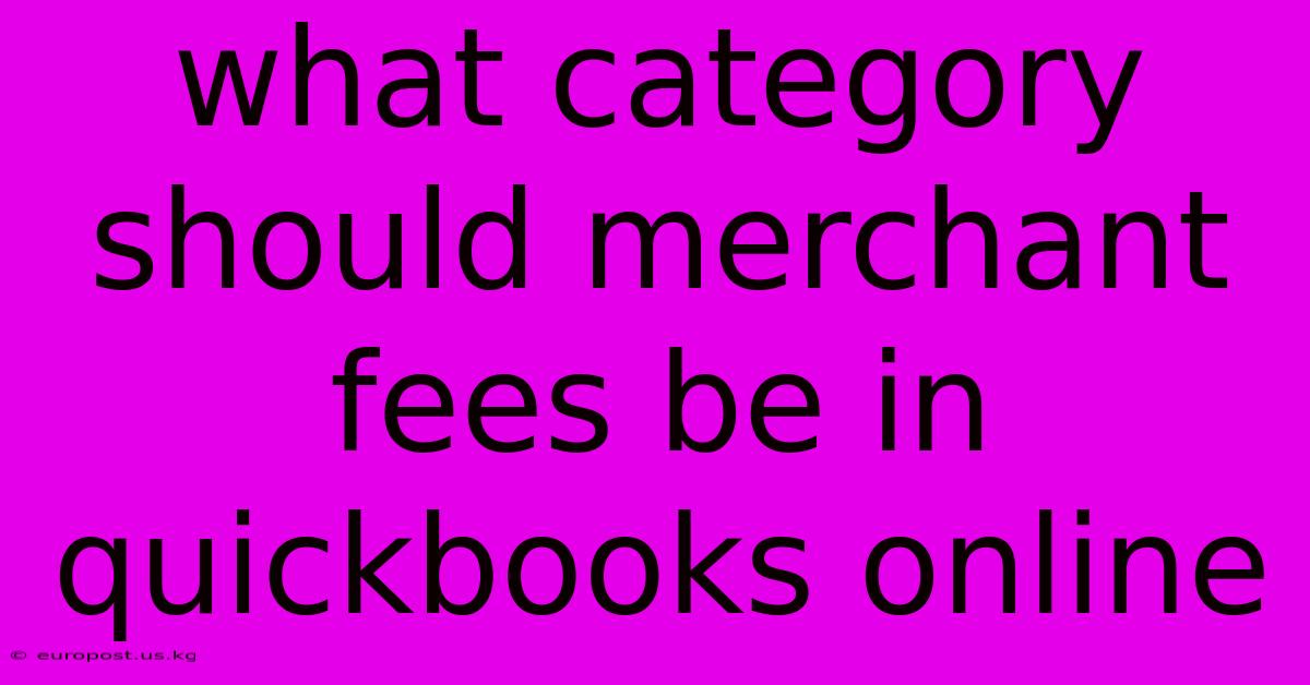 What Category Should Merchant Fees Be In Quickbooks Online