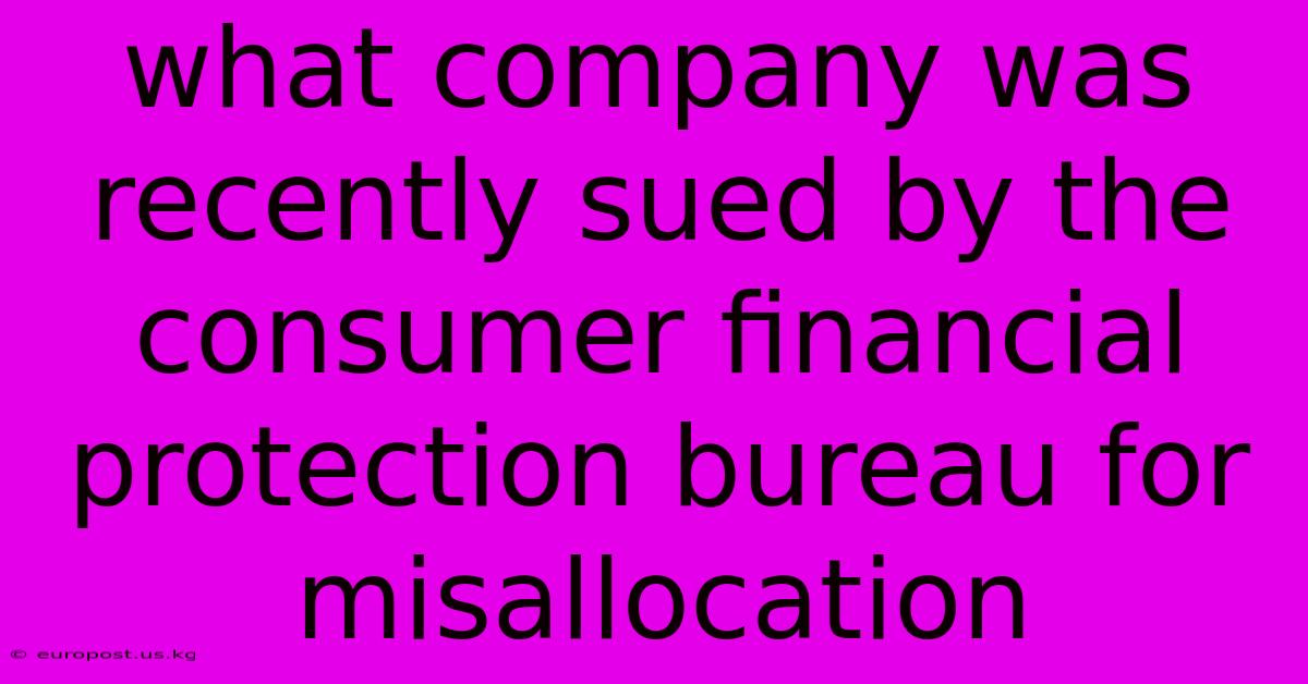 What Company Was Recently Sued By The Consumer Financial Protection Bureau For Misallocation