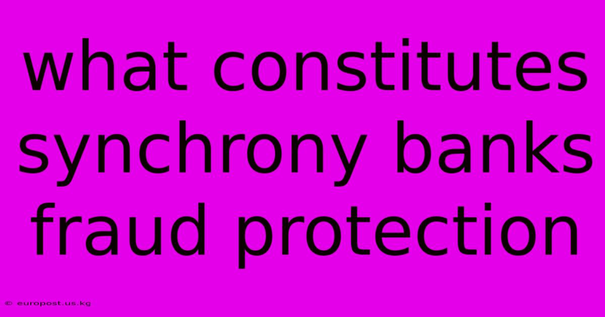 What Constitutes Synchrony Banks Fraud Protection