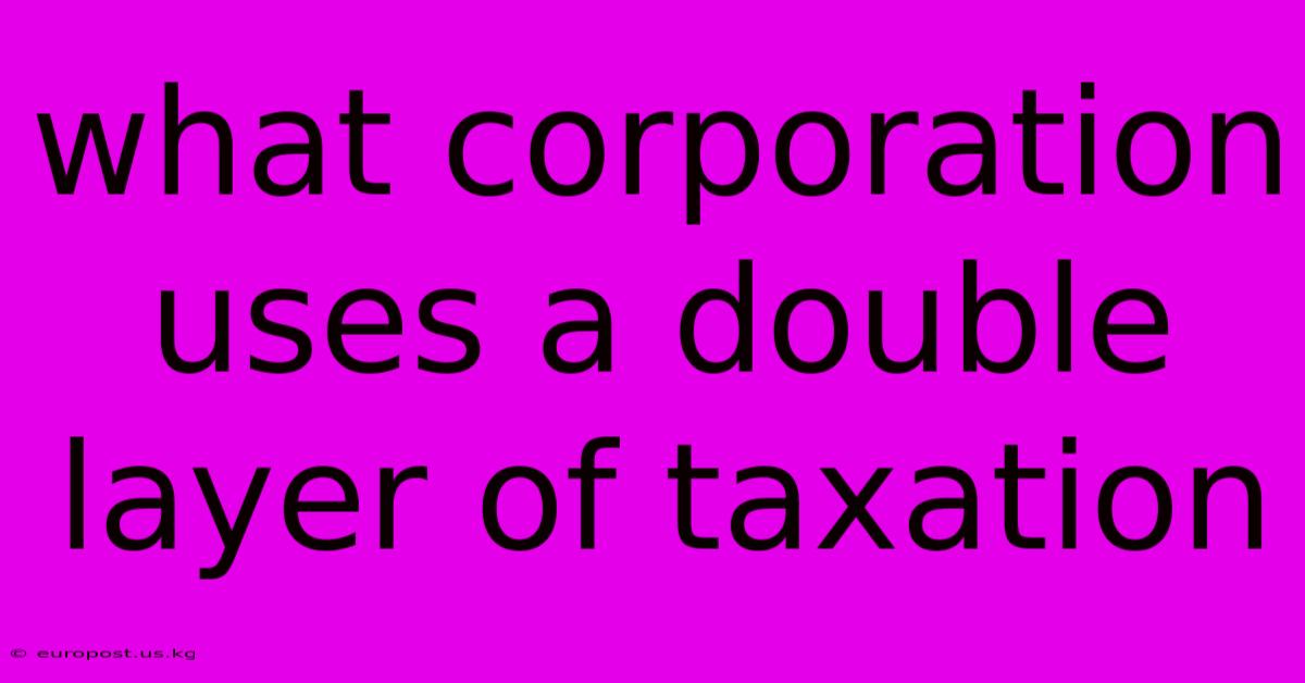 What Corporation Uses A Double Layer Of Taxation