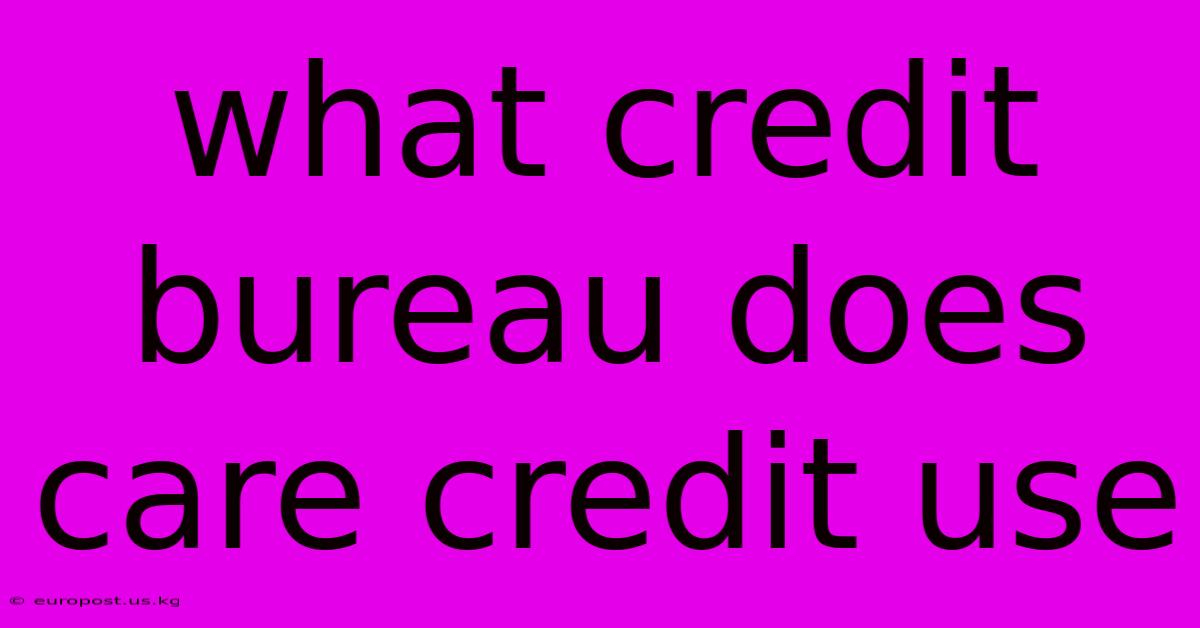 What Credit Bureau Does Care Credit Use