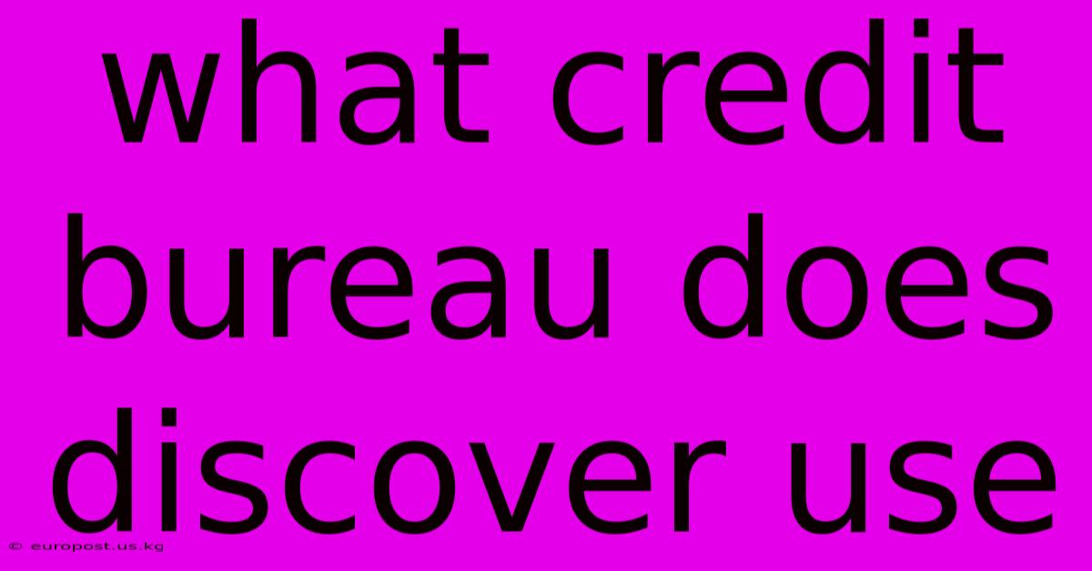 What Credit Bureau Does Discover Use