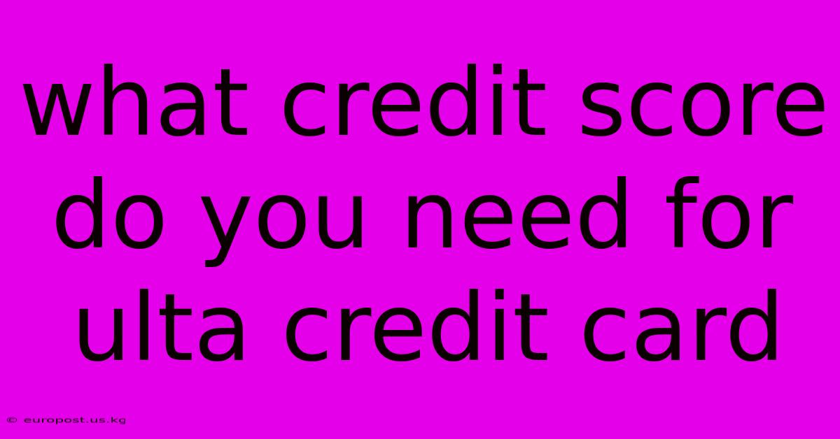 What Credit Score Do You Need For Ulta Credit Card