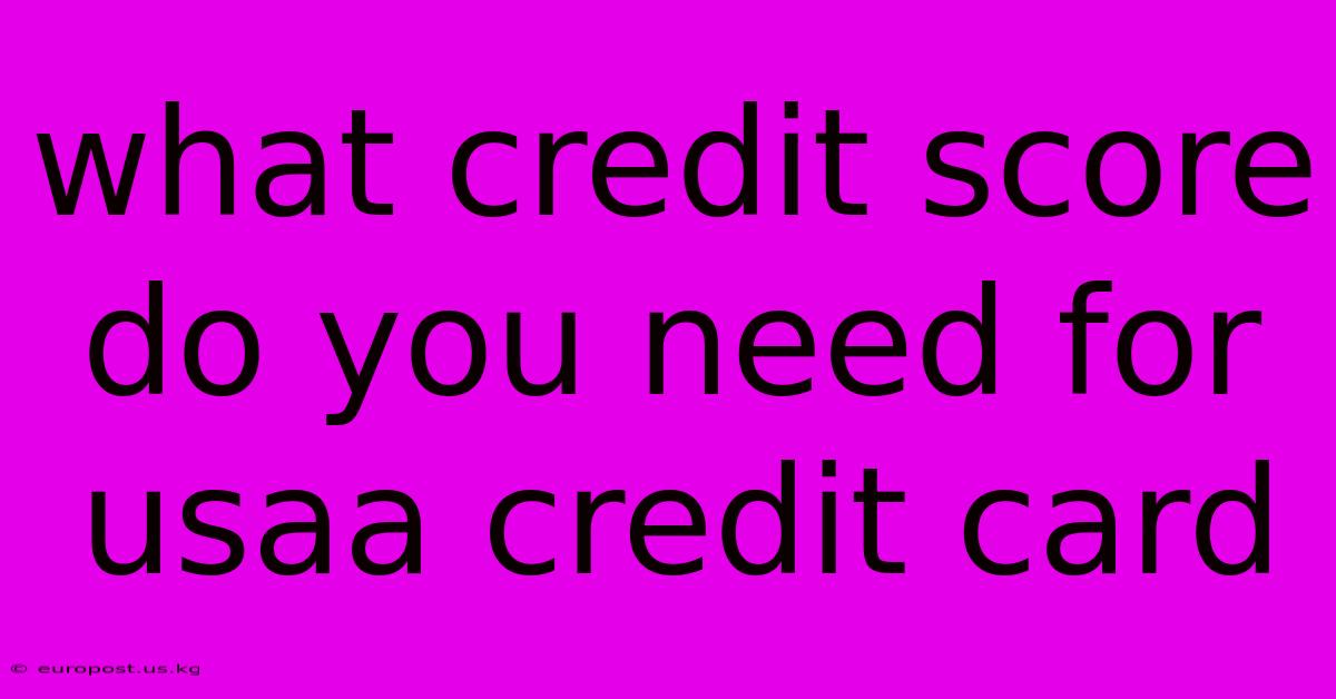 What Credit Score Do You Need For Usaa Credit Card