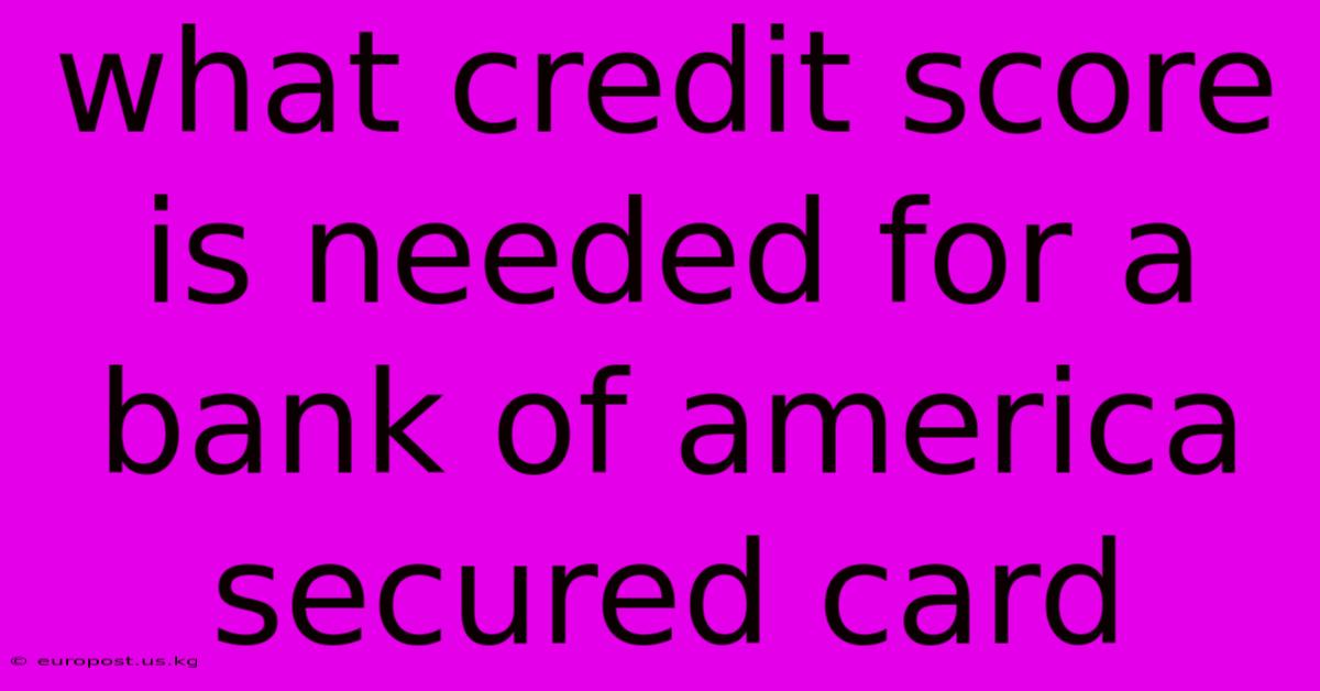 What Credit Score Is Needed For A Bank Of America Secured Card